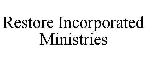  RESTORE INCORPORATED MINISTRIES