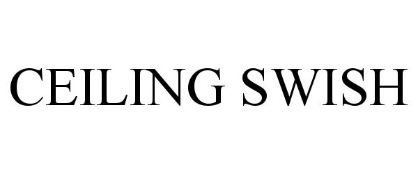Trademark Logo CEILING SWISH