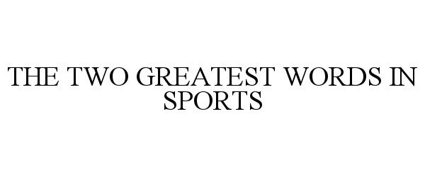  THE TWO GREATEST WORDS IN SPORTS