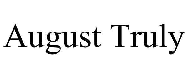  AUGUST TRULY
