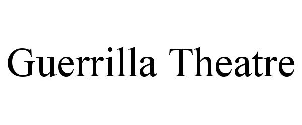 Trademark Logo GUERRILLA THEATRE