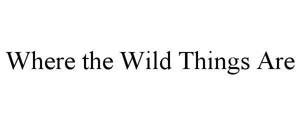  WHERE THE WILD THINGS ARE