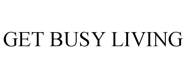  GET BUSY LIVING