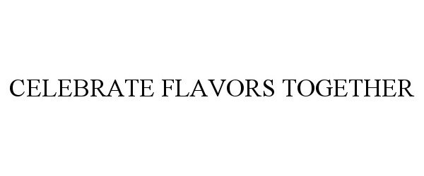  CELEBRATE FLAVORS TOGETHER