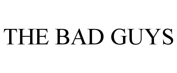 Trademark Logo THE BAD GUYS