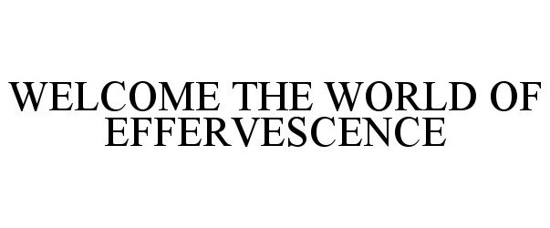  WELCOME THE WORLD OF EFFERVESCENCE