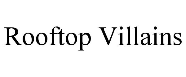 Trademark Logo ROOFTOP VILLAINS