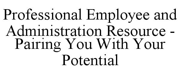 Trademark Logo PROFESSIONAL EMPLOYEE AND ADMINISTRATION RESOURCE - PAIRING YOU WITH YOUR POTENTIAL