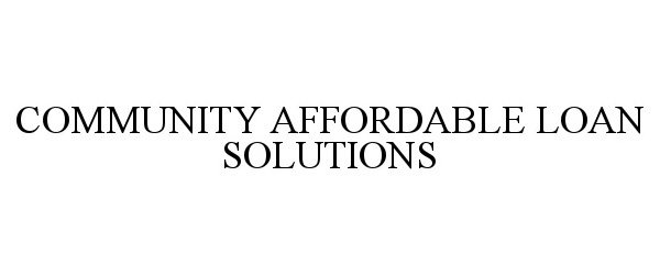  COMMUNITY AFFORDABLE LOAN SOLUTIONS