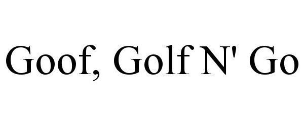 Trademark Logo GOOF, GOLF N' GO
