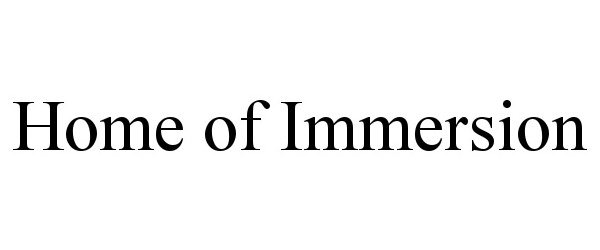 Trademark Logo HOME OF IMMERSION