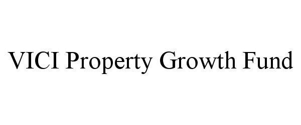  VICI PROPERTY GROWTH FUND