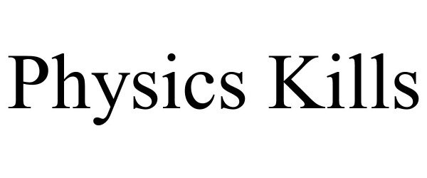 Trademark Logo PHYSICS KILLS