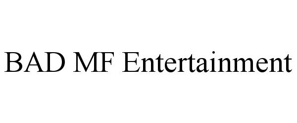 Trademark Logo BAD MF ENTERTAINMENT