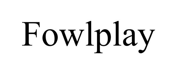  FOWLPLAY