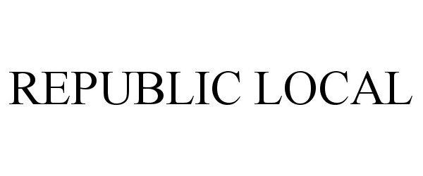 Trademark Logo REPUBLIC LOCAL