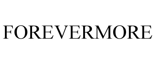 Trademark Logo FOREVERMORE