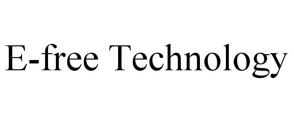 Trademark Logo E-FREE TECHNOLOGY