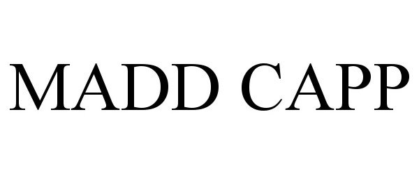 Trademark Logo MADD CAPP