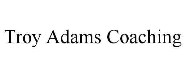 Trademark Logo TROY ADAMS COACHING