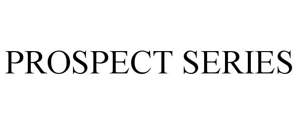 Trademark Logo PROSPECT SERIES
