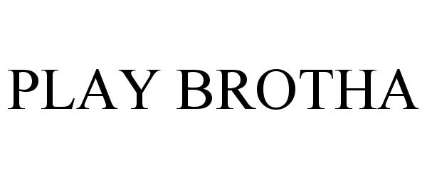 Trademark Logo PLAY BROTHA