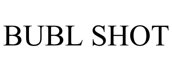 Trademark Logo BUBL SHOT