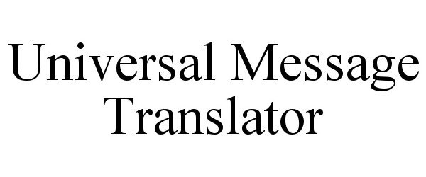  UNIVERSAL MESSAGE TRANSLATOR