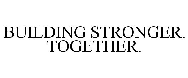  BUILDING STRONGER. TOGETHER.