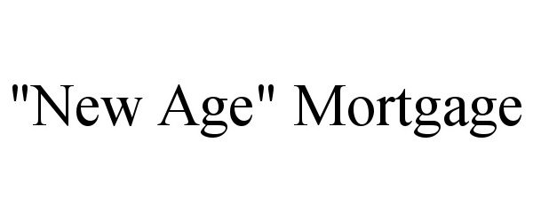  &quot;NEW AGE&quot; MORTGAGE