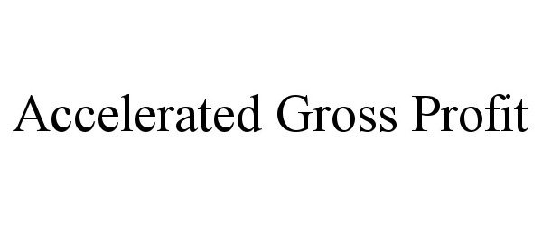  ACCELERATED GROSS PROFIT