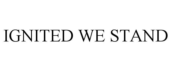 Trademark Logo IGNITED WE STAND