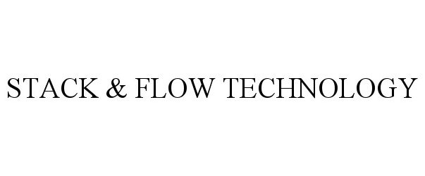  STACK &amp; FLOW TECHNOLOGY