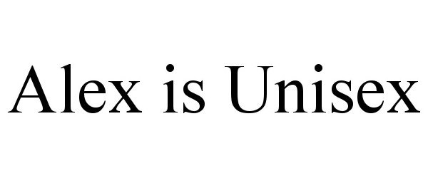 ALEX IS UNISEX