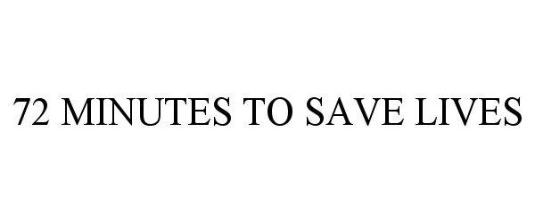 Trademark Logo 72 MINUTES TO SAVE LIVES