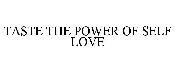 Trademark Logo TASTE THE POWER OF SELF LOVE