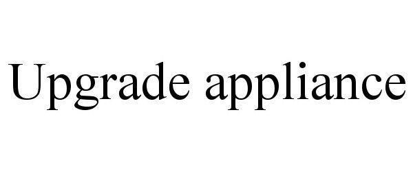 Trademark Logo UPGRADE APPLIANCE