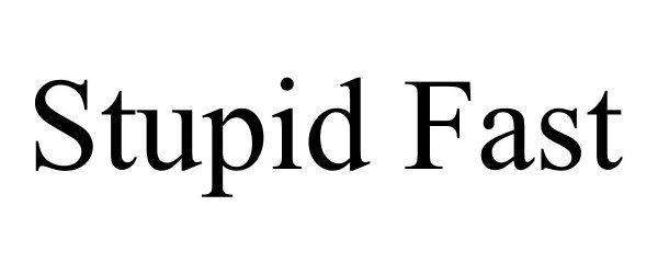 Trademark Logo STUPID FAST