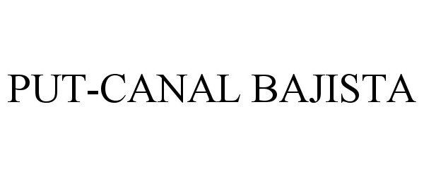 Trademark Logo PUT-CANAL BAJISTA