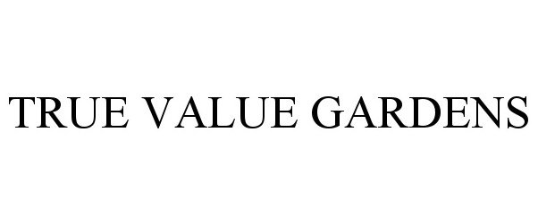 Trademark Logo TRUE VALUE GARDENS