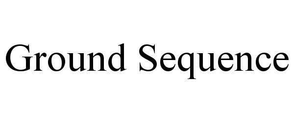 Trademark Logo GROUND SEQUENCE
