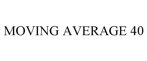 Trademark Logo MOVING AVERAGE 40
