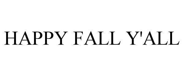 Trademark Logo HAPPY FALL Y'ALL