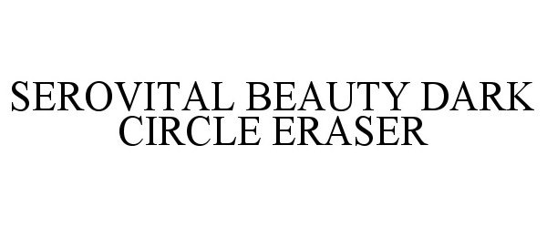 Trademark Logo SEROVITAL BEAUTY DARK CIRCLE ERASER