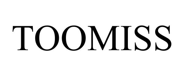 Trademark Logo TOOMISS