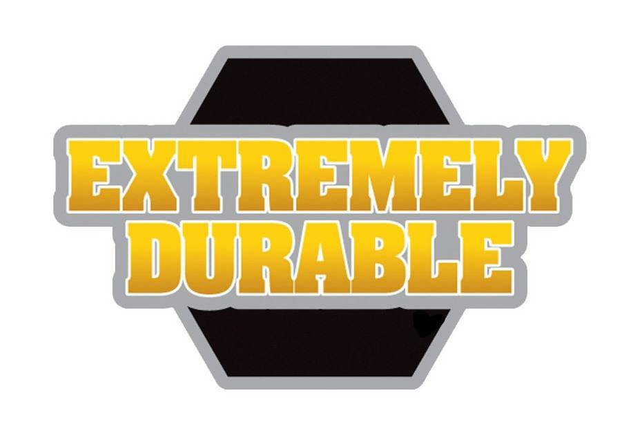  EXTREMELY DURABLE