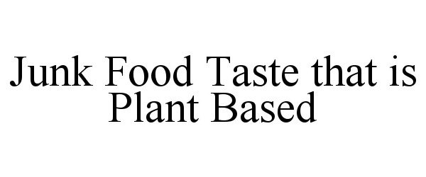  JUNK FOOD TASTE THAT IS PLANT BASED