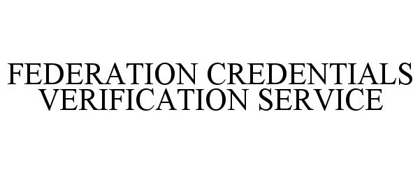 Trademark Logo FEDERATION CREDENTIALS VERIFICATION SERVICE