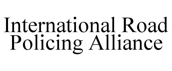 Trademark Logo INTERNATIONAL ROAD POLICING ALLIANCE