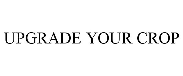 Trademark Logo UPGRADE YOUR CROP